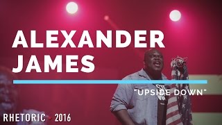 RHETORIC 2016 | Alexander James - &quot;Upside Down&quot;