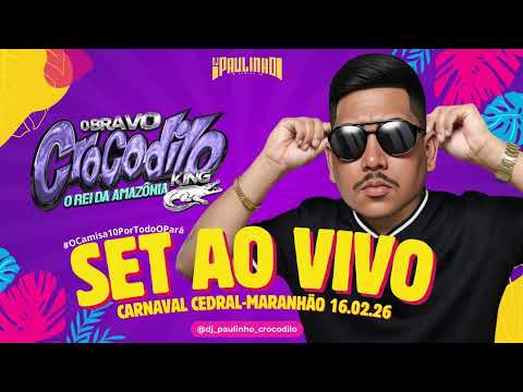 SET AO VIVO DJ PAULINHO O CAMISA 10 - CARNAVAL DE CEDRAL MARANHÃO BRAVO CROCODILO 16.02.2026