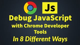 8 Ways To Debug JavaScript in Chrome Developer Tools