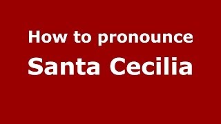 How to pronounce Santa Cecilia