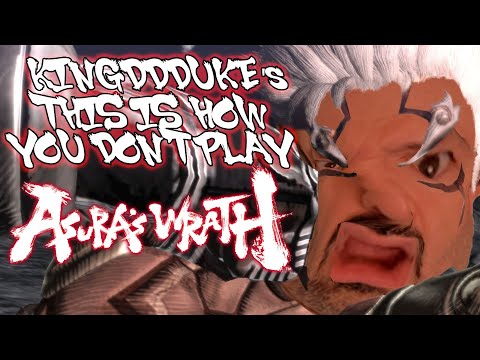 This is How You DON'T Play Asura's Wrath - Unabridged KingDDDuke Version - TiHYDP #73