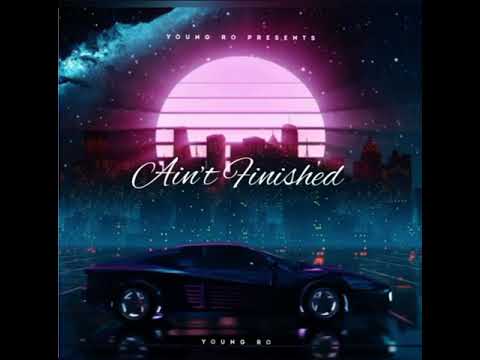 Young Ro - Ain’t Finished (Official Audio)