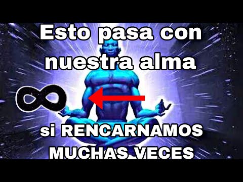 ESTO PASA con nuestra ALMA  si REENCARNAMOS MUCHAS VECES