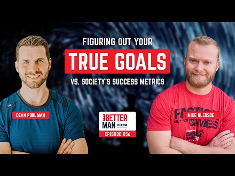 Figuring Out Your True Goals vs. Society’s Success Metrics | Mike Bledsoe | Better Man Podcast Ep. 056