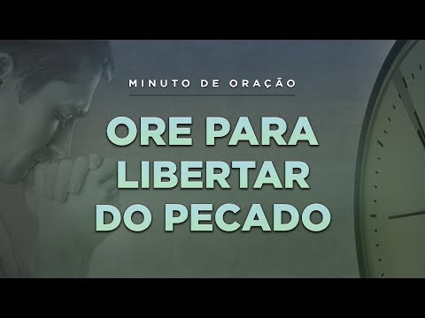 ORAÇÃO PARA SE LIBERTAR DO PECADO - (Minuto de Oração)