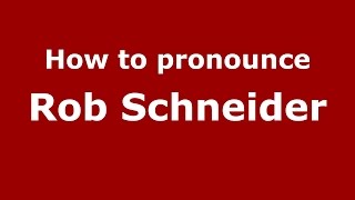 How to pronounce Rob Schneider