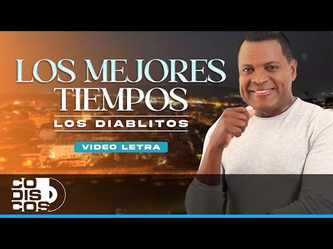 Los Mejores Tiempos, Los Diablitos - Video Letra