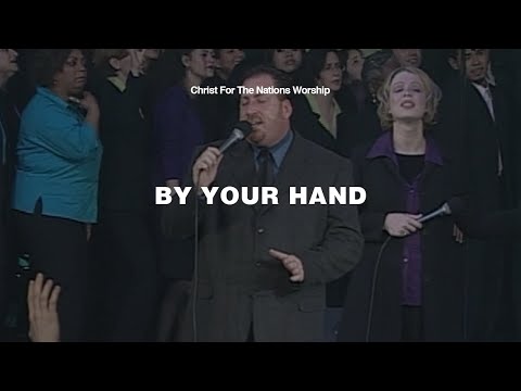 By Your Hand - Keith Hulen & Christ For The Nations Worship