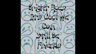 Bright Eyes - Its Cool We Can Still Be Friends (Lyrics)