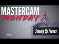 Setting Up Planes MastercamMonday