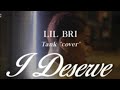 Lil Bri I Deserve Music Video