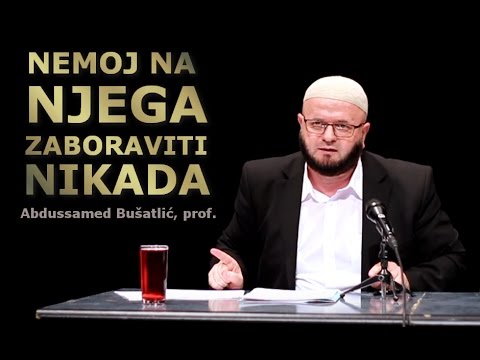 NEMOJ NA NJEGA ZABORAVITI NIKADA -  Abdussamed Bušatlić  ᴴᴰ┇Tvoj podsjetnik