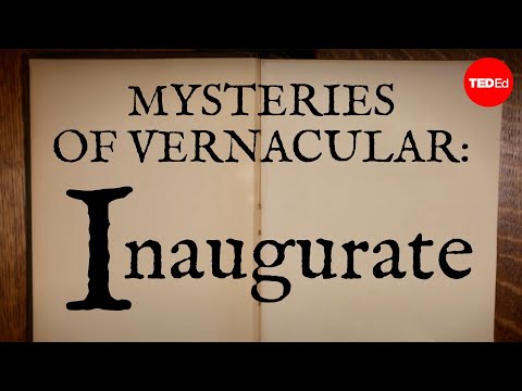 【TED-Ed】Mysteries of vernacular: Inaugurate - Jessica Oreck