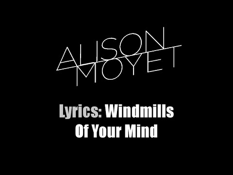 Lyrics: Alison Moyet / The Windmills Of Your Mind