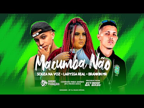 BRANKIN MR, SOUZA NA VOZ E LARISSA REAL - MACUMBA NÃO - BREGA FUNK