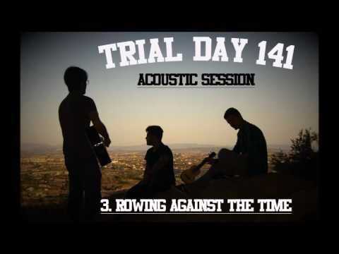 Trial Day 141 - Rowing Against The Time (Acoustic Session)