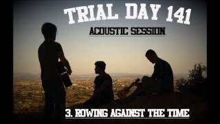 Trial Day 141 - Rowing Against The Time (Acoustic Session)