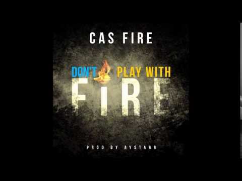 Cas Fire -  Don't Play With Fire