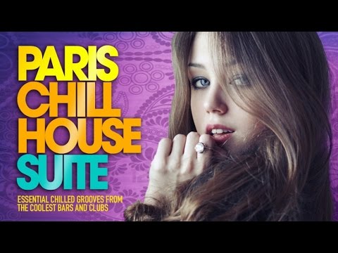 PARIS Chill House Suite ✭ Full Album | Essential Chilled Grooves from the Coolest Bars & Clubs