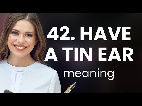 Understanding the Phrase "Have a Tin Ear"