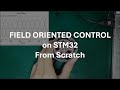 Field Oriented Control FOC On STM32 From Scratch Practical BLDC Motor Control