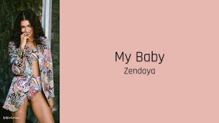My Baby - Zendaya (lyrics)