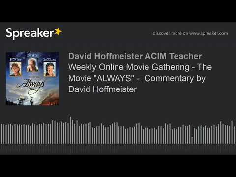 Weekly Online Movie Gathering - The Movie "ALWAYS" -  Commentary by David Hoffmeister