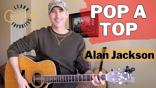 Learn to play Pop A Top - Alan Jackson | Guitar Lesson