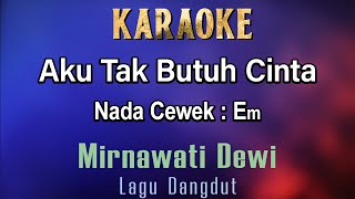 Download lagu Aku Tak Butuh Cinta (Karaoke) Mirnawati Dewi - Nada Cewek Em - Lagu Dangdut mp3 Download lagu Aku Tak Butuh Cinta (Karaoke) Mirnawati Dewi - Nada Cewek Em - Lagu Dangdut mp3