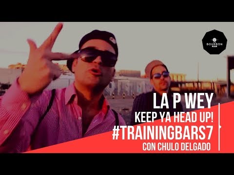La p wey x Chulo Delgado - Keep ya head up!!! #Trainingbars07