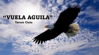 Vuela Aguila - Tercer Cielo  (Letra)