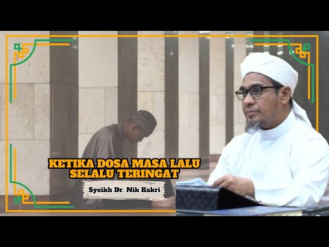 Ustaz Dr. Nik Bakri Nik Mat ᴴᴰl Ketika Dosa Masa Lalu Selalu Teringat
