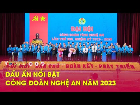 Lao động & Công đoàn: Dấu ấn nổi bật Công đoàn Nghệ An năm 2023 - Đài phát thanh và truyền hình Nghệ An