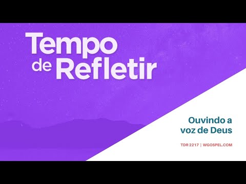 Tempo de Refletir 2217 - Ouvindo a voz de Deus