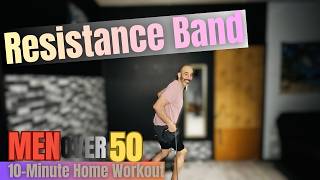 My Top 10- Minute Resistance Band Workout for Men | At Home at 52