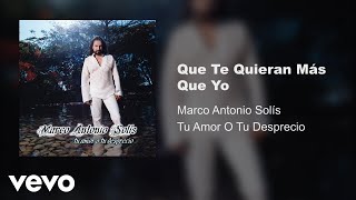 Marco Antonio Solís - Que Te Quieran Más Que Yo (Audio)