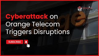 Cyberattack on Orange Telecom Triggers Disruptions