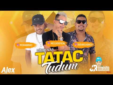 MC ELVIS, MC BRABINHO E DUDU BOLADÃO - TATAC TUDUM - MUSICA NOVA 2018