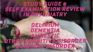 Study guide &amp; Self Examination Review  in Psychiatry  Dementia, delirium ,amnesia