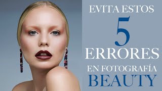 5 ERRORES EN FOTOGRAFÍA BEAUTY QUE DEBES EVITAR