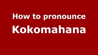 How to pronounce Kokomahana