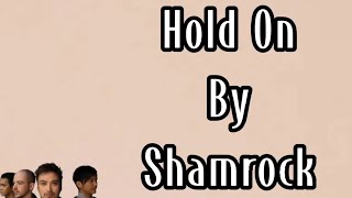 Hold On - Shamrock (lyrics) 🎵