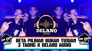Download lagu DJ BETA PILIHAN BUKAN TUJUAN X 3 TAONG - MR EWIK X DELANO AUDIO mp3