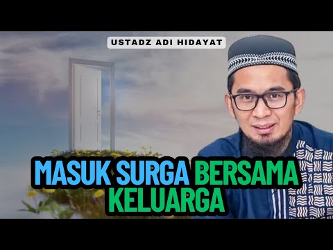 Masuk Surga Bersama Keluarga - Ustadz Adi Hidayat