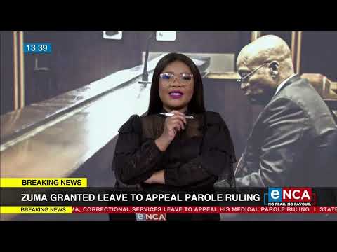 Zuma Parole Zuma granted leave to appeal parole ruling