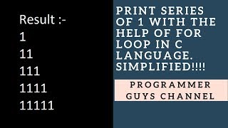 PRINT SERIES OF 1 BY USING FOR LOOP IN C LANGUAGE. | Programmer Guys