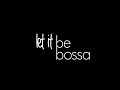 Let it be Bossa (HD) 