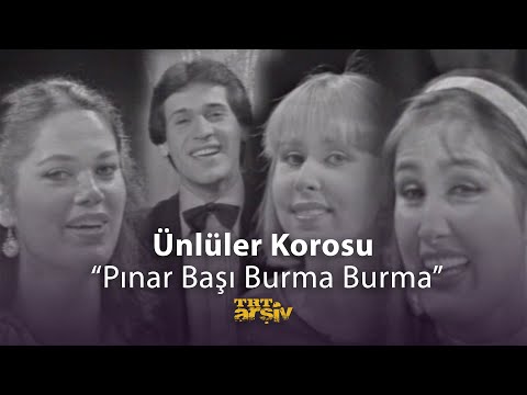 Ünlüler Korosu - Pınar Başı Burma Burma (1981) | TRT Arşiv