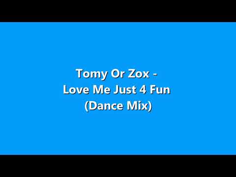 Tomy Or Zox - Love Me Just 4 Fun (Dance Mix)