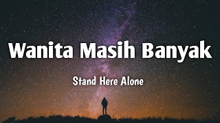 Download lagu Wanita Masih Banyak - Stand Here Alone (Lirik song) mp3